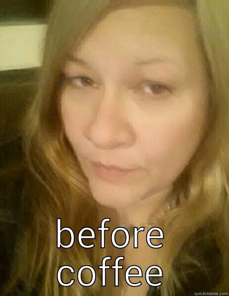  BEFORE COFFEE Misc