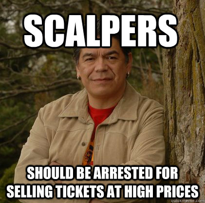 Scalpers should be arrested for selling tickets at high prices - Scalpers should be arrested for selling tickets at high prices  Successful Aboriginal Man