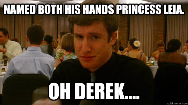 Named both his hands princess leia. Oh derek....  