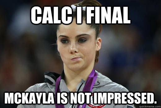 Calc I final McKayla is not impressed.  