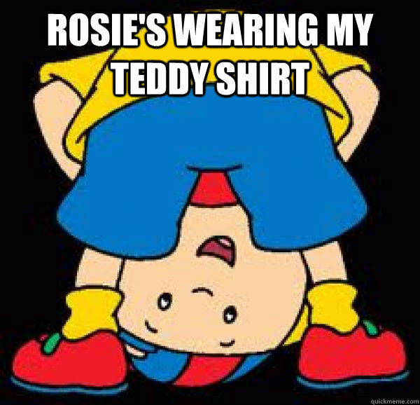 rosie's wearing my teddy shirt   
