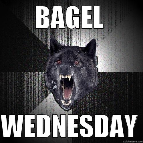 BAGEL  WEDNESDAY Insanity Wolf