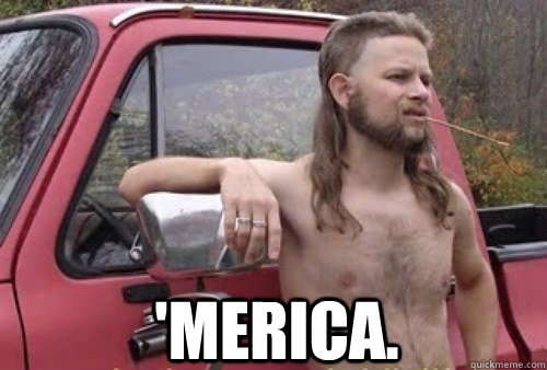  'Merica. -  'Merica.  Merica