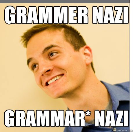 grammer nazi Grammar* nazi - grammer nazi Grammar* nazi  Grammer