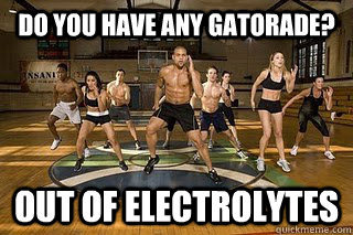 Do you have any Gatorade? Out of electrolytes   Shaun T