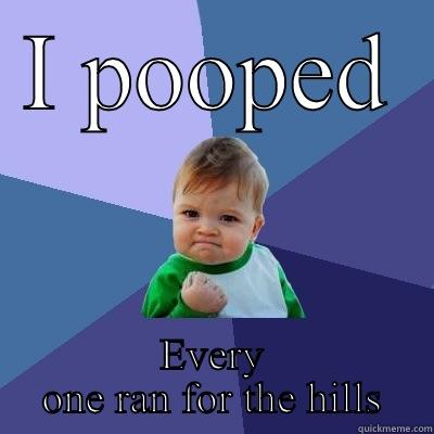 I POOPED EVERY ONE RAN FOR THE HILLS Success Kid