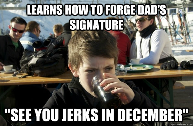 Learns how to forge dad's signature 