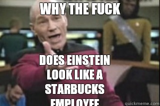 WHY THE FUCK DOES EINSTEIN LOOK LIKE A STARBUCKS EMPLOYEE  star trek