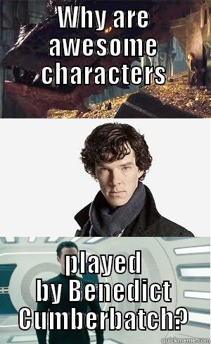 WHY ARE AWESOME CHARACTERS PLAYED BY BENEDICT CUMBERBATCH? Misc