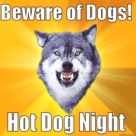 BEWARE OF DOGS!  HOT DOG NIGHT Courage Wolf