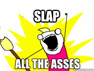 ALL THE asses Slap  All The Thigns