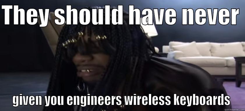 THEY SHOULD HAVE NEVER  GIVEN YOU ENGINEERS WIRELESS KEYBOARDS Misc