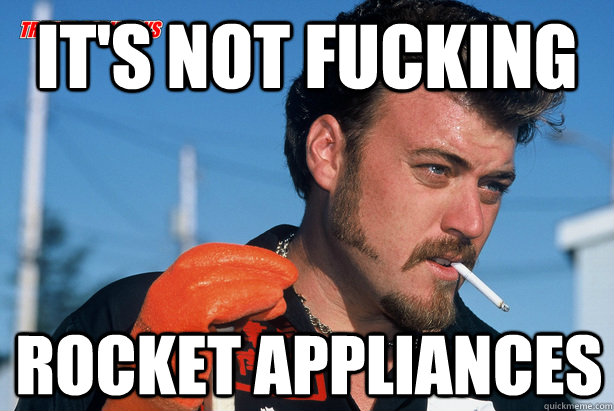 IT'S NOT FUCKING ROCKET APPLIANCES - IT'S NOT FUCKING ROCKET APPLIANCES  Ricky Trailer Park Boys