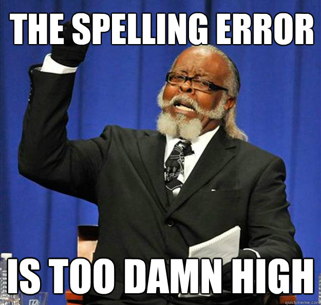 The Spelling error Is too damn high  Jimmy McMillan