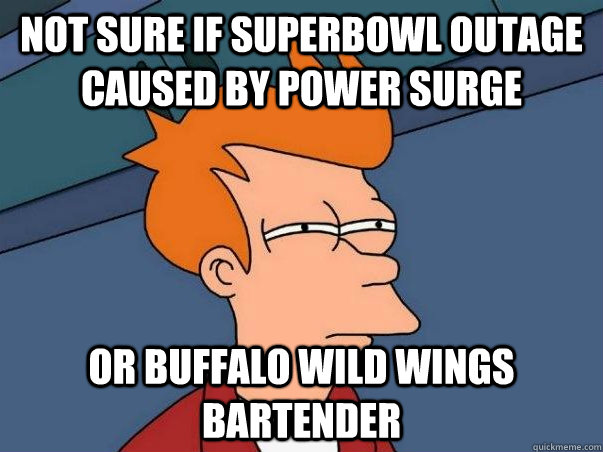 Not sure if superbowl outage caused by power surge Or buffalo wild wings bartender  Not sure if deaf