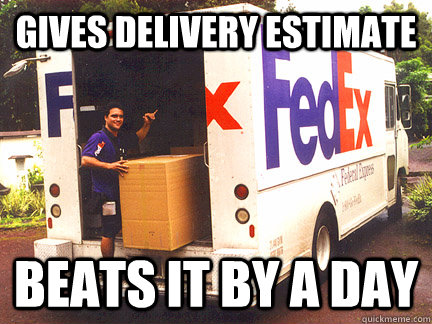 Gives delivery estimate Beats it by a day - Gives delivery estimate Beats it by a day  Good Guy FedEx