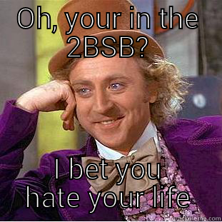 OH, YOUR IN THE 2BSB? I BET YOU HATE YOUR LIFE Creepy Wonka