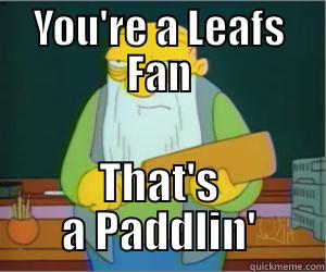 YOU'RE A LEAFS FAN THAT'S A PADDLIN' Paddlin Jasper