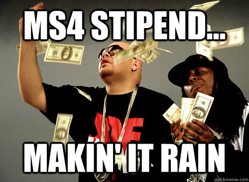 MS4 Stipend... Makin' it rain - MS4 Stipend... Makin' it rain  Misc