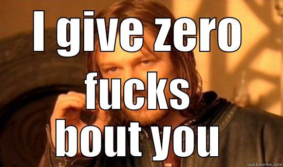 I GIVE ZERO FUCKS BOUT YOU Boromir