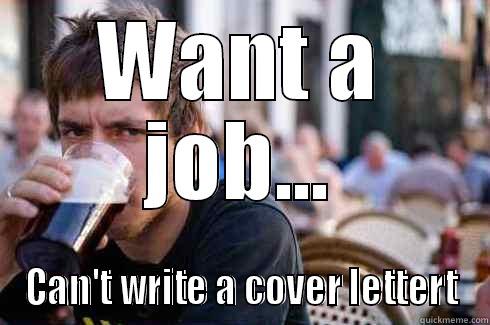 WANT A JOB... CAN'T WRITE A COVER LETTERT Lazy College Senior