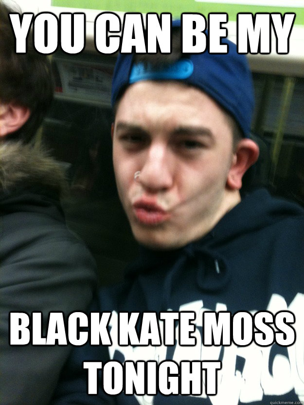 YOU CAN BE MY BLACK KATE MOSS TONIGHT - YOU CAN BE MY BLACK KATE MOSS TONIGHT  Misc