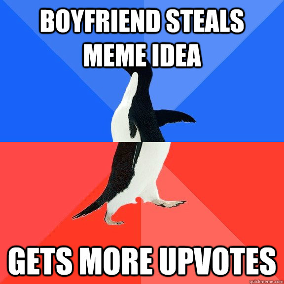 boyfriend steals meme idea gets more upvotes  Socially Awkward Awesome Penguin