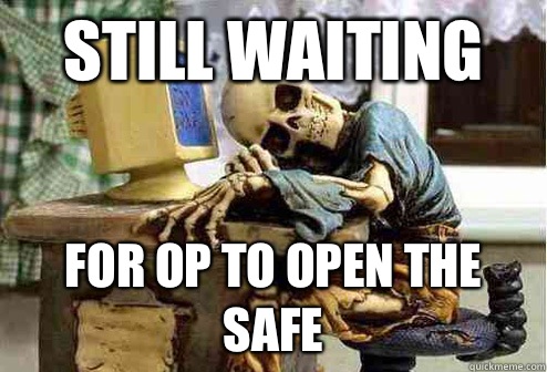Still waiting For OP to open the safe  OP will surely deliver