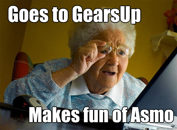 Goes to GearsUp Makes fun of Asmo  Grandma finds the Internet