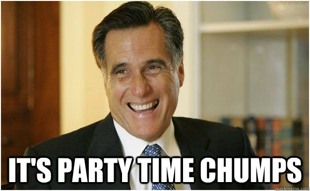 It's Party Time CHUMPS  Mitt Romney