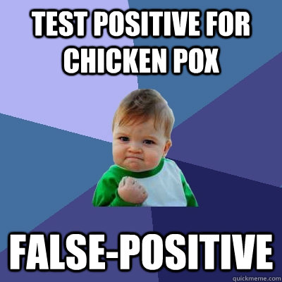 Test positive for chicken pox  false-positive - Test positive for chicken pox  false-positive  Success Kid