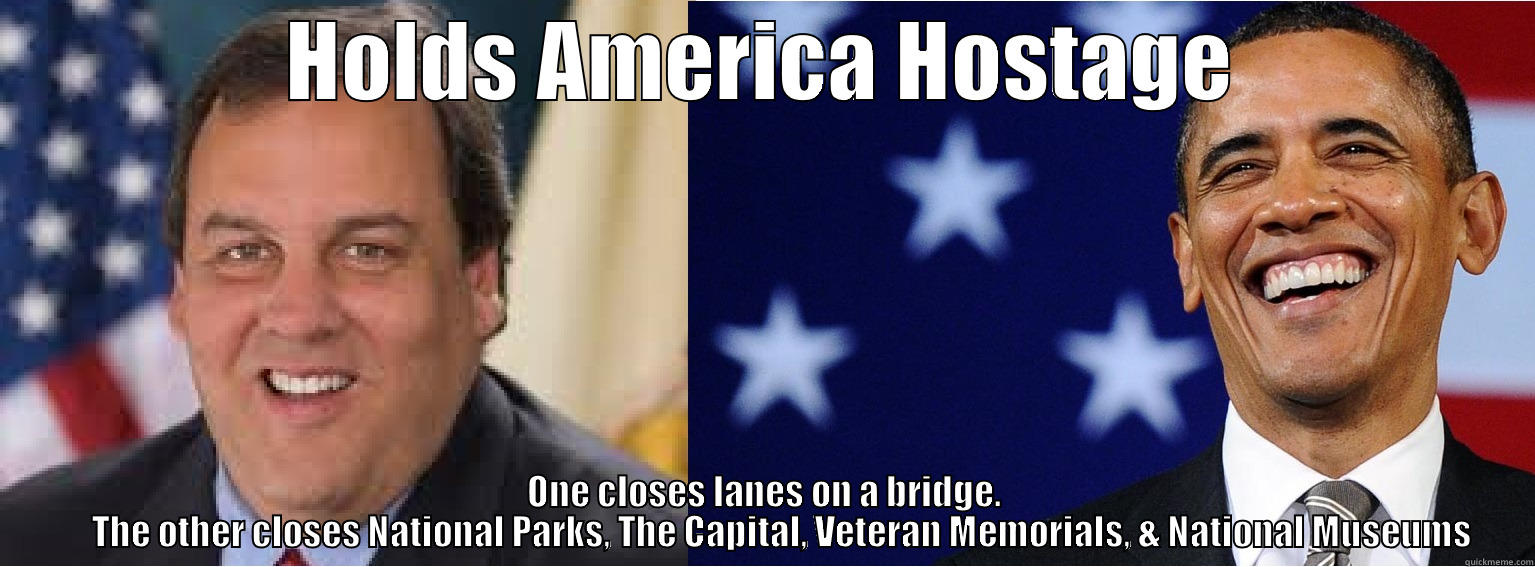 HOLDS AMERICA HOSTAGE ONE CLOSES LANES ON A BRIDGE.      THE OTHER CLOSES NATIONAL PARKS, THE CAPITAL, VETERAN MEMORIALS, & NATIONAL MUSEUMS Misc