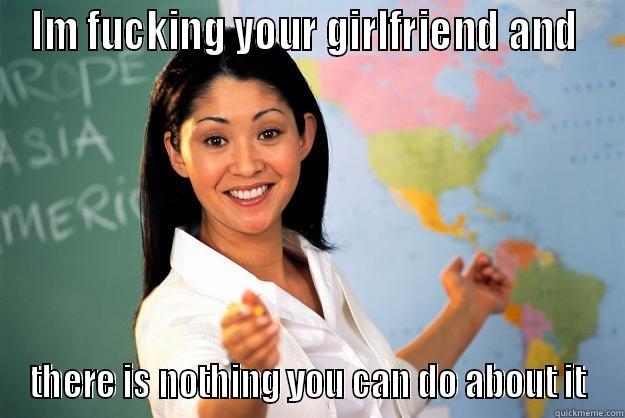 g eazy - IM FUCKING YOUR GIRLFRIEND AND  THERE IS NOTHING YOU CAN DO ABOUT IT Unhelpful High School Teacher