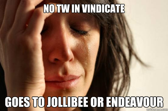 No TW in Vindicate Goes to Jollibee or Endeavour - No TW in Vindicate Goes to Jollibee or Endeavour  First World Problems