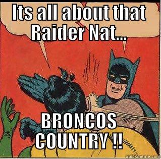 ITS ALL ABOUT THAT RAIDER NAT... BRONCOS COUNTRY !! Slappin Batman