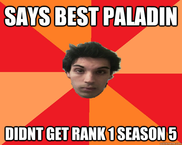 says best paladin didnt get rank 1 season 5  Idiot WoW player