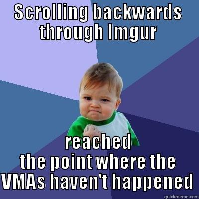 SCROLLING BACKWARDS THROUGH IMGUR REACHED THE POINT WHERE THE VMAS HAVEN'T HAPPENED Success Kid