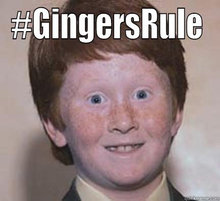 #GINGERSRULE  Over Confident Ginger