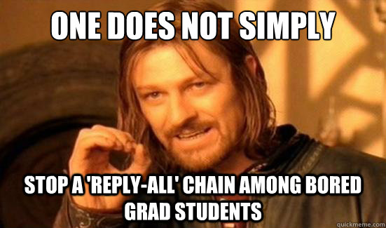 One Does Not Simply stop a 'reply-all' chain among bored grad students  Boromir