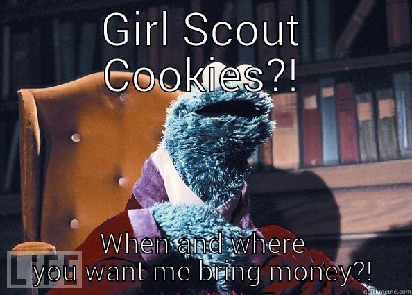 GIRL SCOUT COOKIES?! WHEN AND WHERE YOU WANT ME BRING MONEY? Cookie Monster