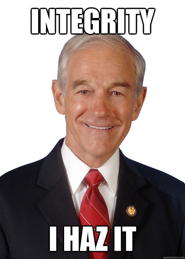 Integrity I haz it - Ron Paul Integrity - quickmeme