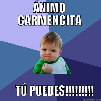 ÁNIMO CARMENCITA      TÚ PUEDES!!!!!!!!! Success Kid