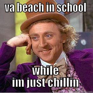 yo baldheaded ass - VA BEACH IN SCHOOL WHILE IM JUST CHILLIN Creepy Wonka