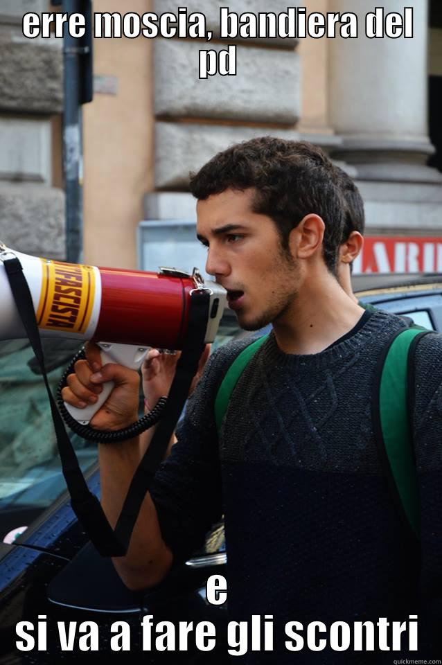 ERRE MOSCIA, BANDIERA DEL PD E SI VA A FARE GLI SCONTRI Misc