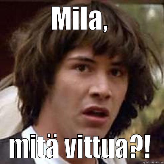 MILA, MITÄ VITTUA?! conspiracy keanu