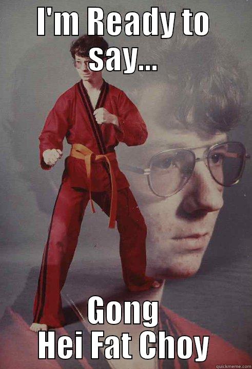 I'M READY TO SAY... GONG HEI FAT CHOY Karate Kyle