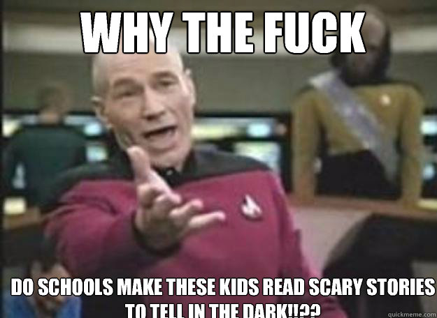 Why the fuck Do schools make these kids read SCARY STORIES TO TELL IN THE DARK!!??  how the fuck