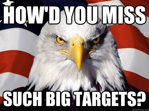 How'd you miss such big targets?  Evil American Eagle