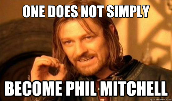 One Does Not Simply Become Phil Mitchell - One Does Not Simply Become Phil Mitchell  Boromir