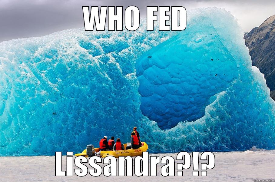 WHO FED LISSANDRA?!? Misc